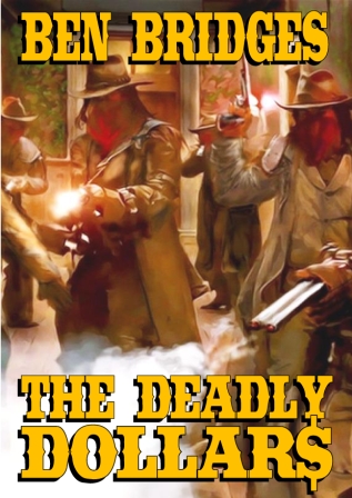 The Deadly Dollars by Ben Bridges